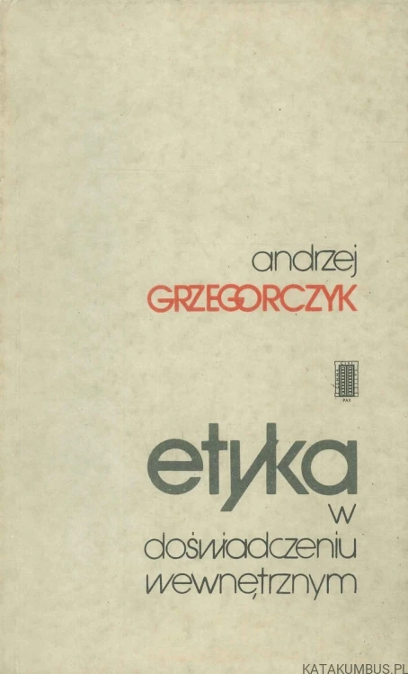 Etyka w doświadczeniu wewnętrznym. ANDRZEJ GRZEGORCZYK