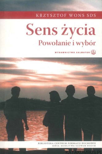 Sens życia. Powołanie i wybór. KRZYSZTOF WONS SDS