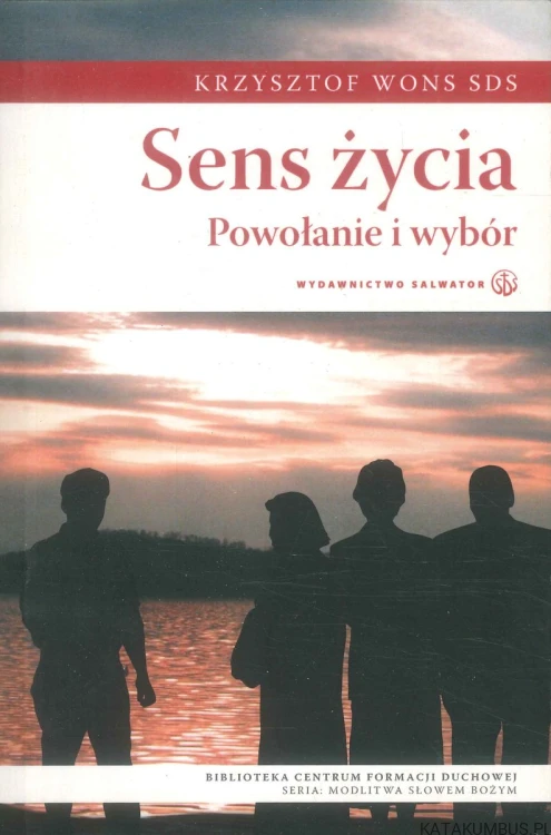 Sens życia. Powołanie i wybór. KRZYSZTOF WONS SDS