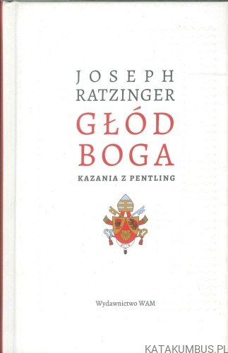 Głód Boga. Kazania z Pentling. JOSEPH RATZINGER
