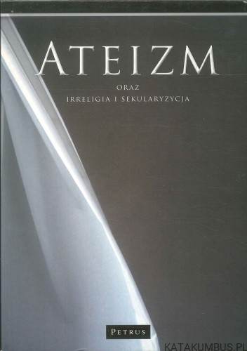 Ateizm oraz irreligia i sekularyzacja. PRACA ZBIOROWA