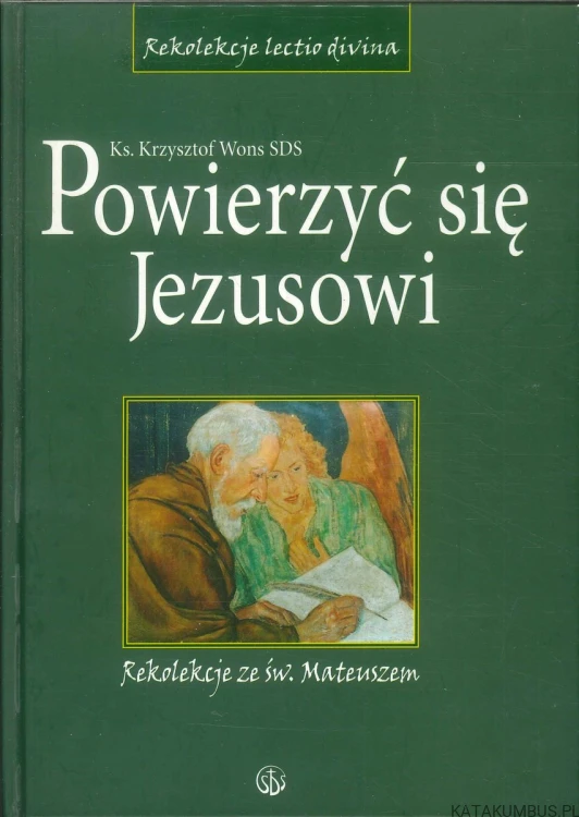Powierzyć się Jezusowi. Rekolekcje ze św. Mateuszem. KS. KRZYSZTOF WONS SDS
