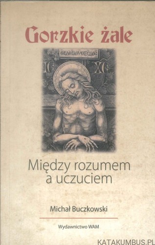 Gorzkie żale. Między rozumem a uczuciem. MICHAŁ BUCZKOWSKI