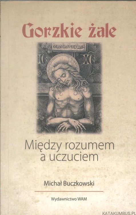 Gorzkie żale. Między rozumem a uczuciem. MICHAŁ BUCZKOWSKI