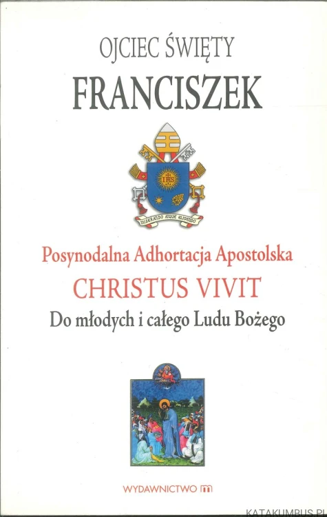 Christus vivit. Do młodych i całego Ludu Bożego. Posynodalna adhortacja apostolska. FRANCISZEK
