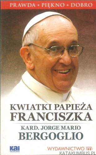 Kwiatki papieża Franciszka. KARD. JORGE MARIO BERGOGLIO