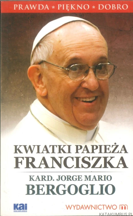 Kwiatki papieża Franciszka. KARD. JORGE MARIO BERGOGLIO