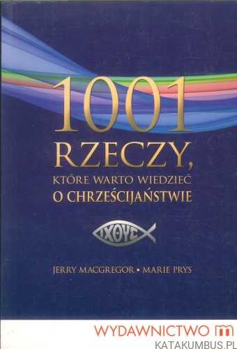 1001 rzeczy, które warto wiedzieć o chrześcijaństwie. JERRY MACGREGOR, MARIE PRYS