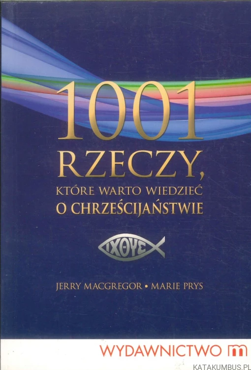 1001 rzeczy, które warto wiedzieć o chrześcijaństwie. JERRY MACGREGOR, MARIE PRYS