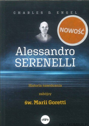 Alessandro Serenelli. Historia nawrócenia zabójcy św. Marii Goretti. CHARLES D. ENGEL