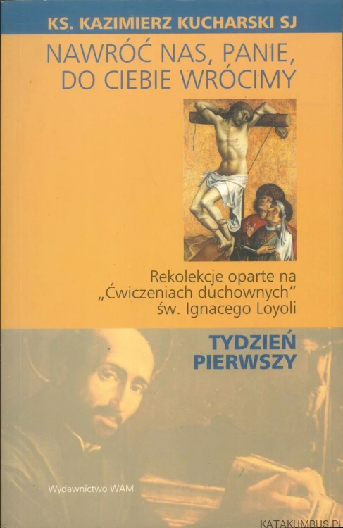 Nawróć nas, Panie, do Ciebie wrócimy. Tydzień pierwszy. KAZIMIERZ KUCHARSKI