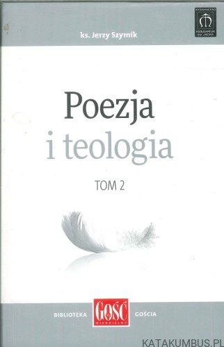 Poezja i teologia. Tom 2. JERZY SZYMIK