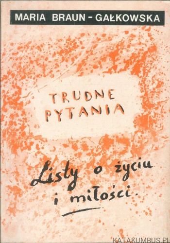 Trudne pytania. Listy o życiu i miłości. MARIA BRAUN-GAŁKOWSKA
