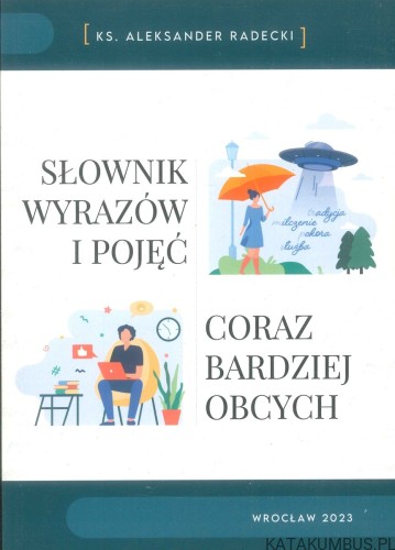 Słownik wyrazów i pojęć coraz bardziej obcych. KS. ALEKSANDER RADECKI