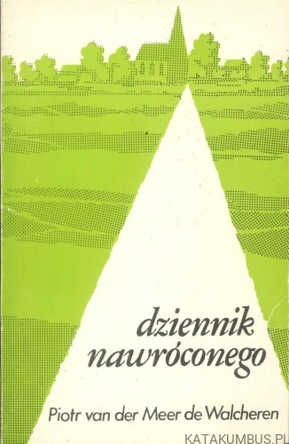 Dziennik nawróconego. PIOTR VAN DER MEER DE WALCHEREN