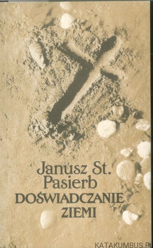 Doświadczanie ziemi. JANUSZ ST. PASIERB