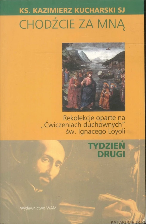 Chodźcie za mną. Tydzień drugi.. KAZIMIERZ KUCHARSKI SJ