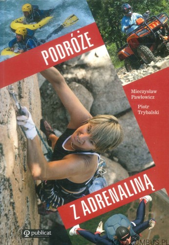 Podróże z adrenaliną. MIECZYSŁAW PAWŁOWICZ, PIOTR TRYBALSKI
