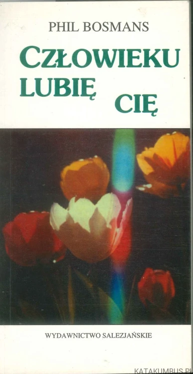 Człowieku lubię cię. PHIL BOSMANS