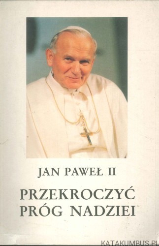 Przekroczyć próg nadziei. JAN PAWEŁ II