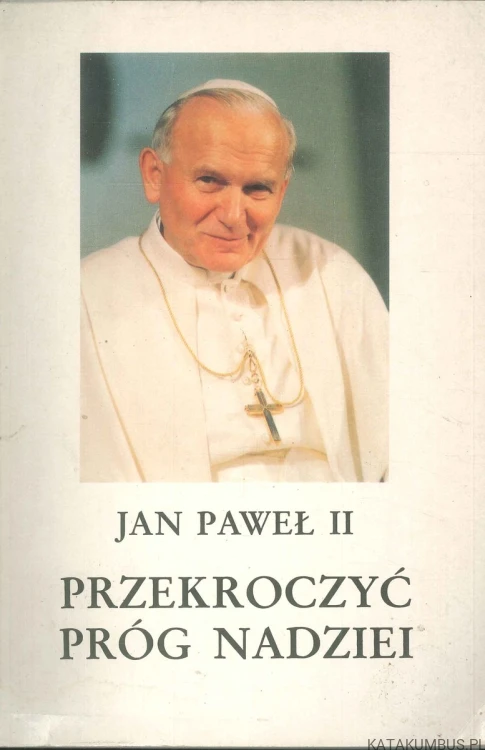 Przekroczyć próg nadziei. JAN PAWEŁ II