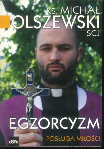 Egzorcyzm. Posługa miłości. KS. MICHAŁ OLSZEWSKI SCJ