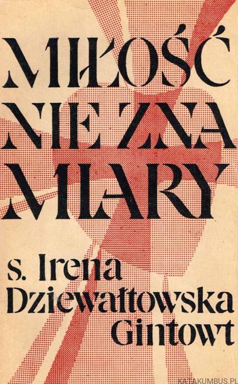 Miłość nie zna miary. S. IRENA DZIEWAŁTOWSKA GINTOWT