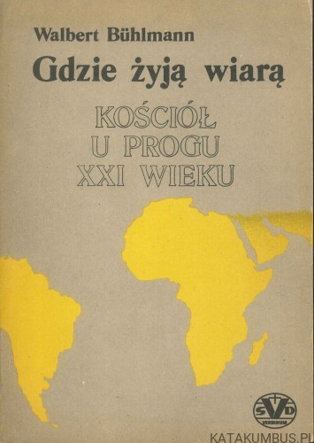 Gdzie żyją wiarą. Kościół u progu XXI wieku. WALBERT BÜHLMANN