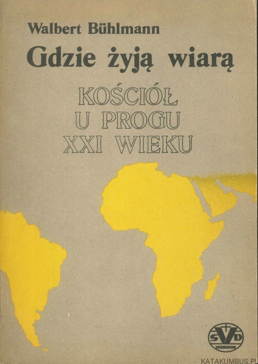 Gdzie żyją wiarą. Kościół u progu XXI wieku. WALBERT BÜHLMANN