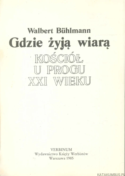 Gdzie żyją wiarą. Kościół u progu XXI wieku. WALBERT BÜHLMANN