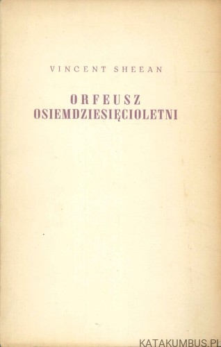 Orfeusz osiemdziesięcioletni. VINCENT SHEEAN