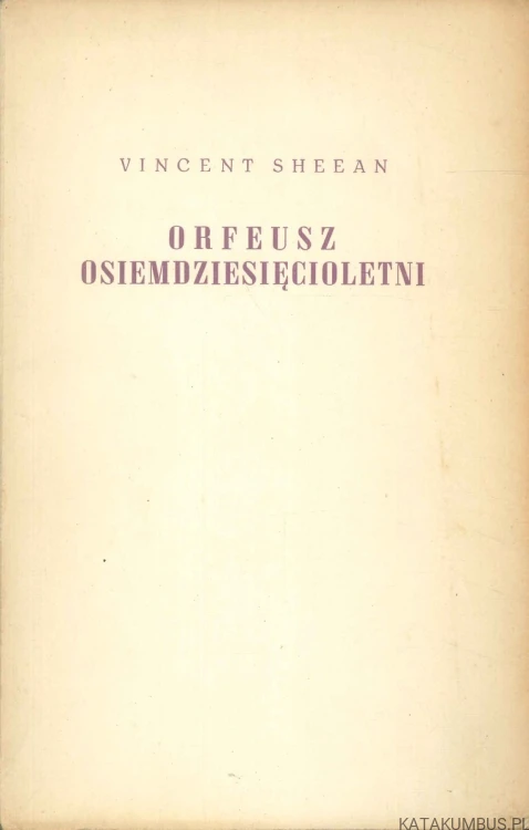 Orfeusz osiemdziesięcioletni. VINCENT SHEEAN