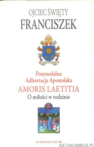 Amoris laetitia. O miłości w rodzinie. FRANCISZEK