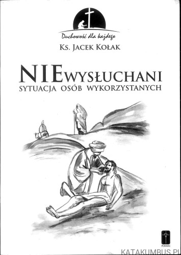 Niewysłuchani. Sytuacja osób wykorzystanych. KS. JACEK KOŁAK