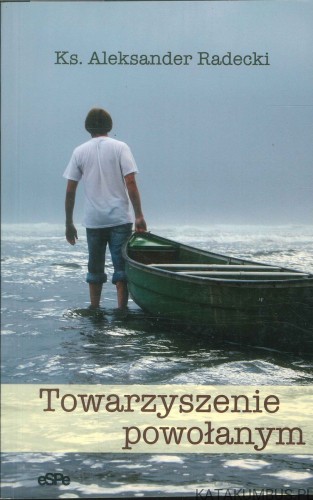 Towarzyszenie powołanym. KS. ALEKSANDER RADECKI