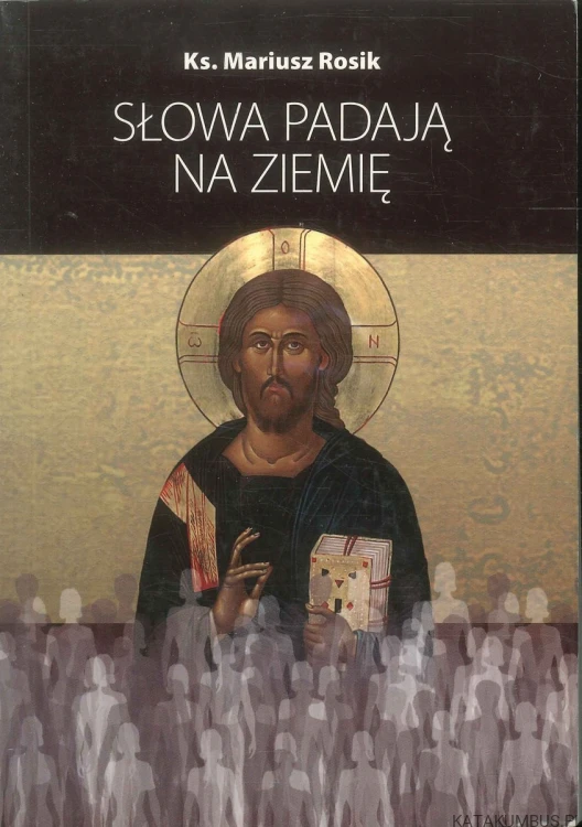 Słowa padają na ziemię. KS. MARIUSZ ROSIK