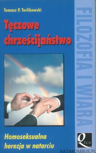 Tęczowe chrześcijaństwo. Homoseksualna herezja w natarciu. TOMASZ P. TERLIKOWSKI
