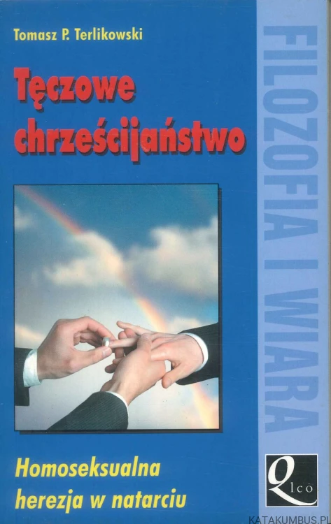 Tęczowe chrześcijaństwo. Homoseksualna herezja w natarciu. TOMASZ P. TERLIKOWSKI