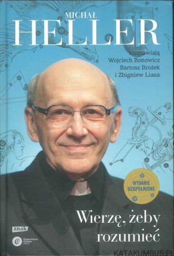 Wierzę, żeby rozumieć. MICHAŁ HELLER