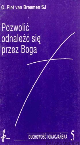 Pozwolić odnaleźć się przez Boga. O. PIET VAN BREEMEN SJ