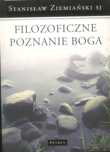 Filozoficzne poznanie Boga. STANISŁAW ZIEMIAŃSKI SJ