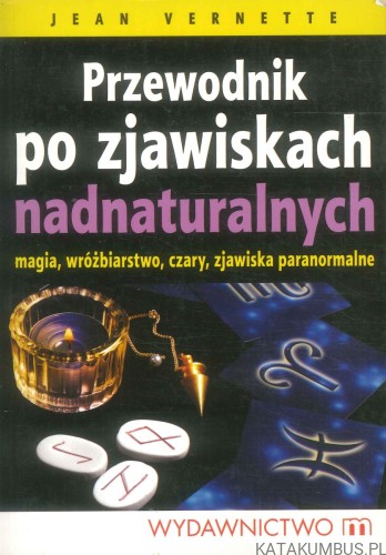 Przewodnik po zjawiskach nadnaturalnych. JEAN VERNETTE