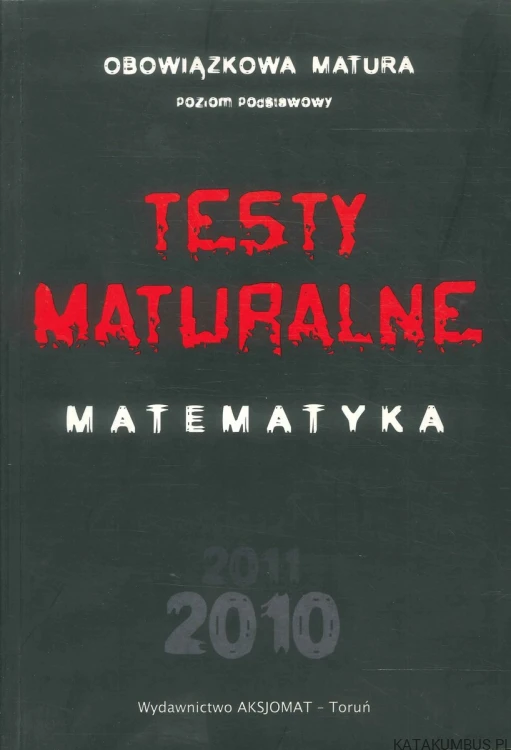 Testy maturalne. Matematyka. Poziom podstawowy. PRACA ZBIOROWA
