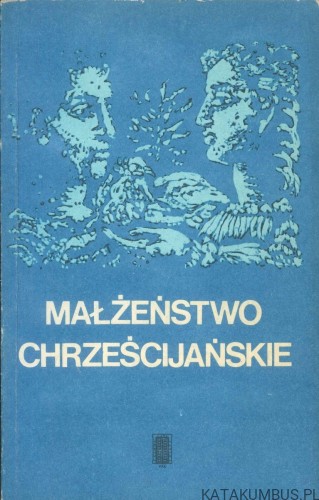 Małżeństwo chrześcijańskie. PRACA ZBIOROWA