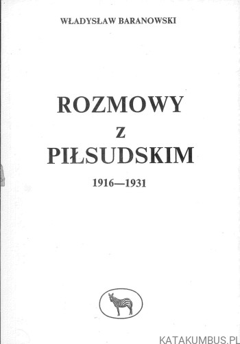 Rozmowy z Piłsudskim 1916-1931. WŁADYSŁAW BARANOWSKI