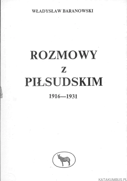 Rozmowy z Piłsudskim 1916-1931. WŁADYSŁAW BARANOWSKI