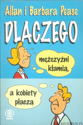 Dlaczego mężczyźni kłamią, a kobiety płaczą. ALLAN I BARBARA PEASE