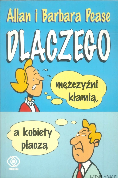 Dlaczego mężczyźni kłamią, a kobiety płaczą. ALLAN I BARBARA PEASE