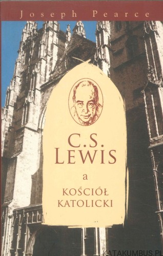 C.S. Lewis a Kościół katolicki. JOSEPH PEARCE