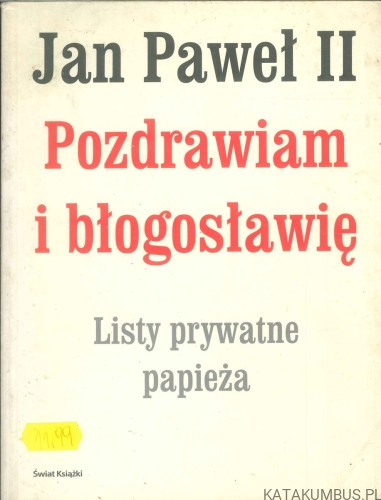 Pozdrawiam i błogosławię. Listy prywatne papieża. JAN PAWEŁ II